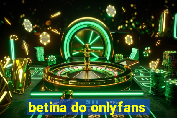 betina do onlyfans